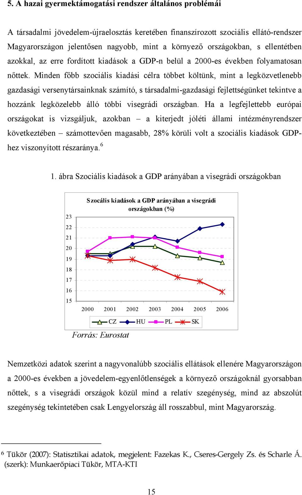 Minden főbb szociális kiadási célra többet költünk, mint a legközvetlenebb gazdasági versenytársainknak számító, s társadalmi-gazdasági fejlettségünket tekintve a hozzánk legközelebb álló többi