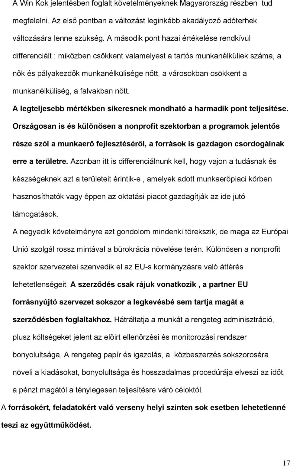 munkanélküliség, a falvakban nőtt. A legteljesebb mértékben sikeresnek mondható a harmadik pont teljesítése.