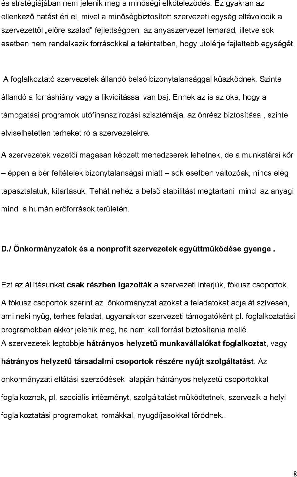 rendelkezik forrásokkal a tekintetben, hogy utolérje fejlettebb egységét. A foglalkoztató szervezetek állandó belső bizonytalansággal küszködnek.