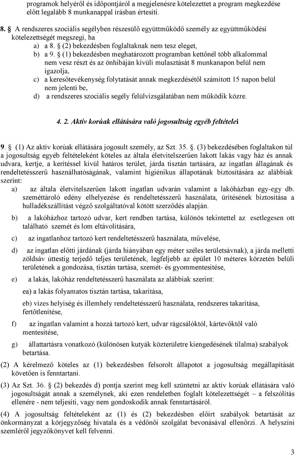 (2) bekezdésben foglaltaknak nem tesz eleget, b) a 9.