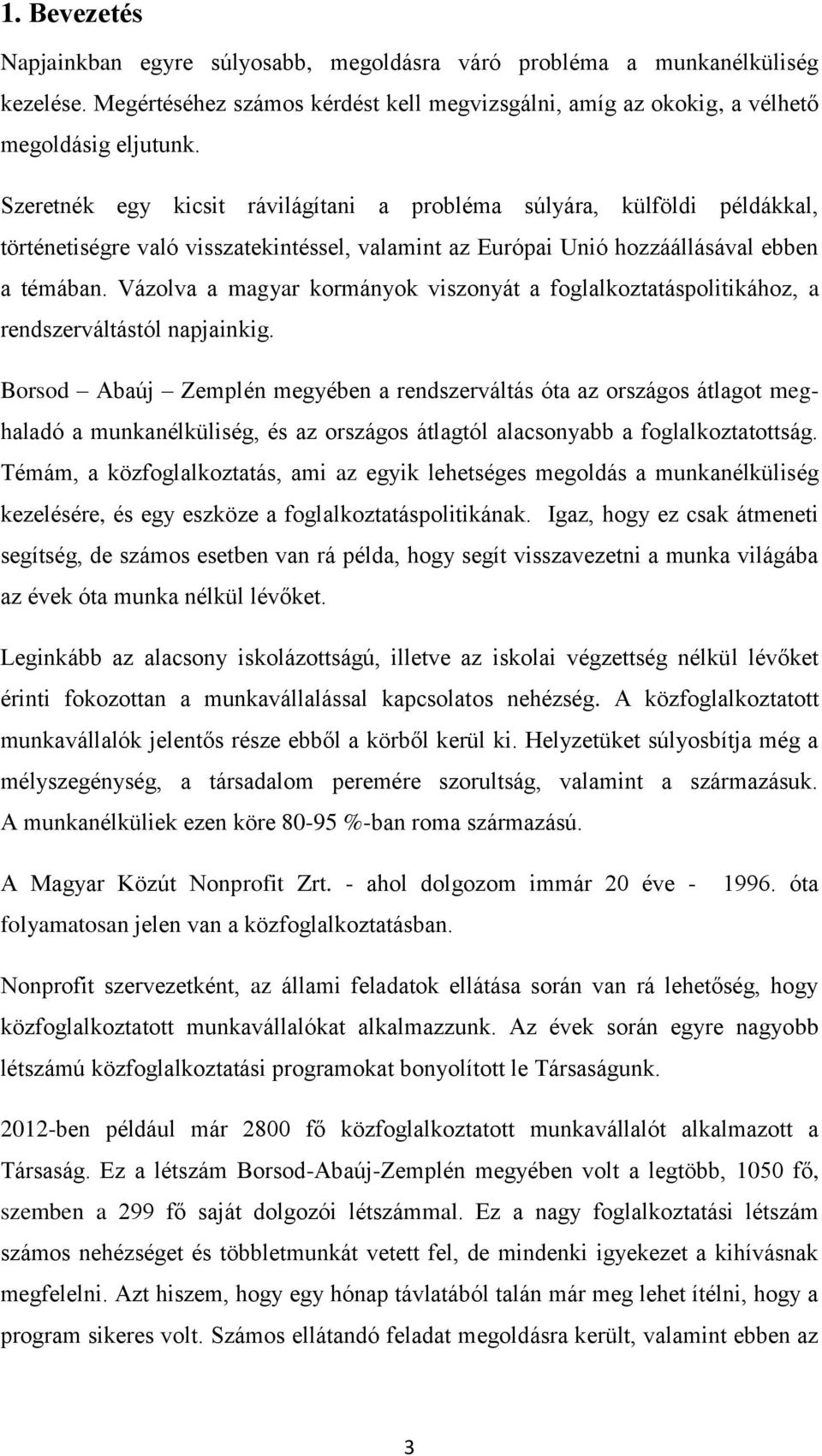 Vázolva a magyar kormányok viszonyát a foglalkoztatáspolitikához, a rendszerváltástól napjainkig.