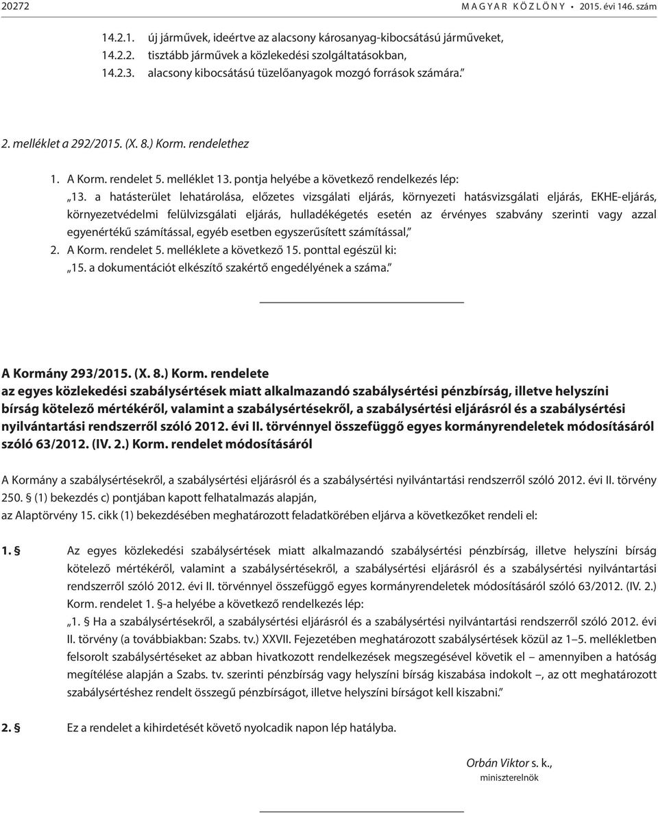 a hatásterület lehatárolása, előzetes vizsgálati eljárás, környezeti hatásvizsgálati eljárás, EKHE-eljárás, környezetvédelmi felülvizsgálati eljárás, hulladékégetés esetén az érvényes szabvány