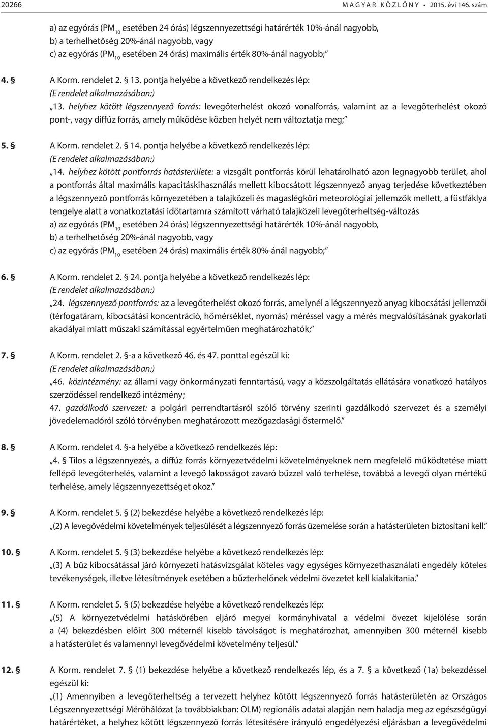 nagyobb; 4. A Korm. rendelet 2. 13. pontja helyébe a következő rendelkezés lép: (E rendelet alkalmazásában:) 13.