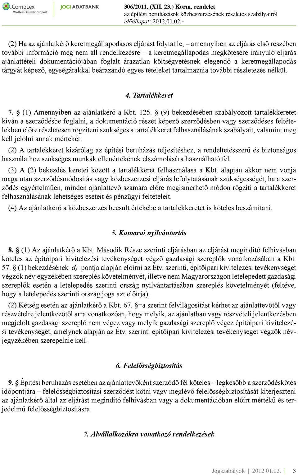 Tartalékkeret 7. (1) Amennyiben az ajánlatkérő a Kbt. 125.