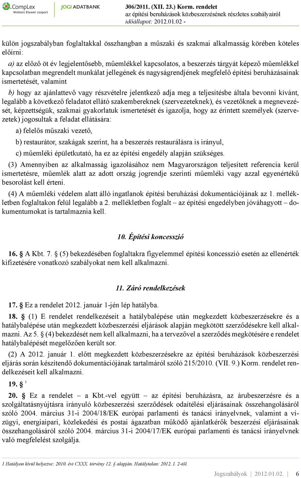 általa bevonni kívánt, legalább a következő feladatot ellátó szakembereknek (szervezeteknek), és vezetőknek a megnevezését, képzettségük, szakmai gyakorlatuk ismertetését és igazolja, hogy az