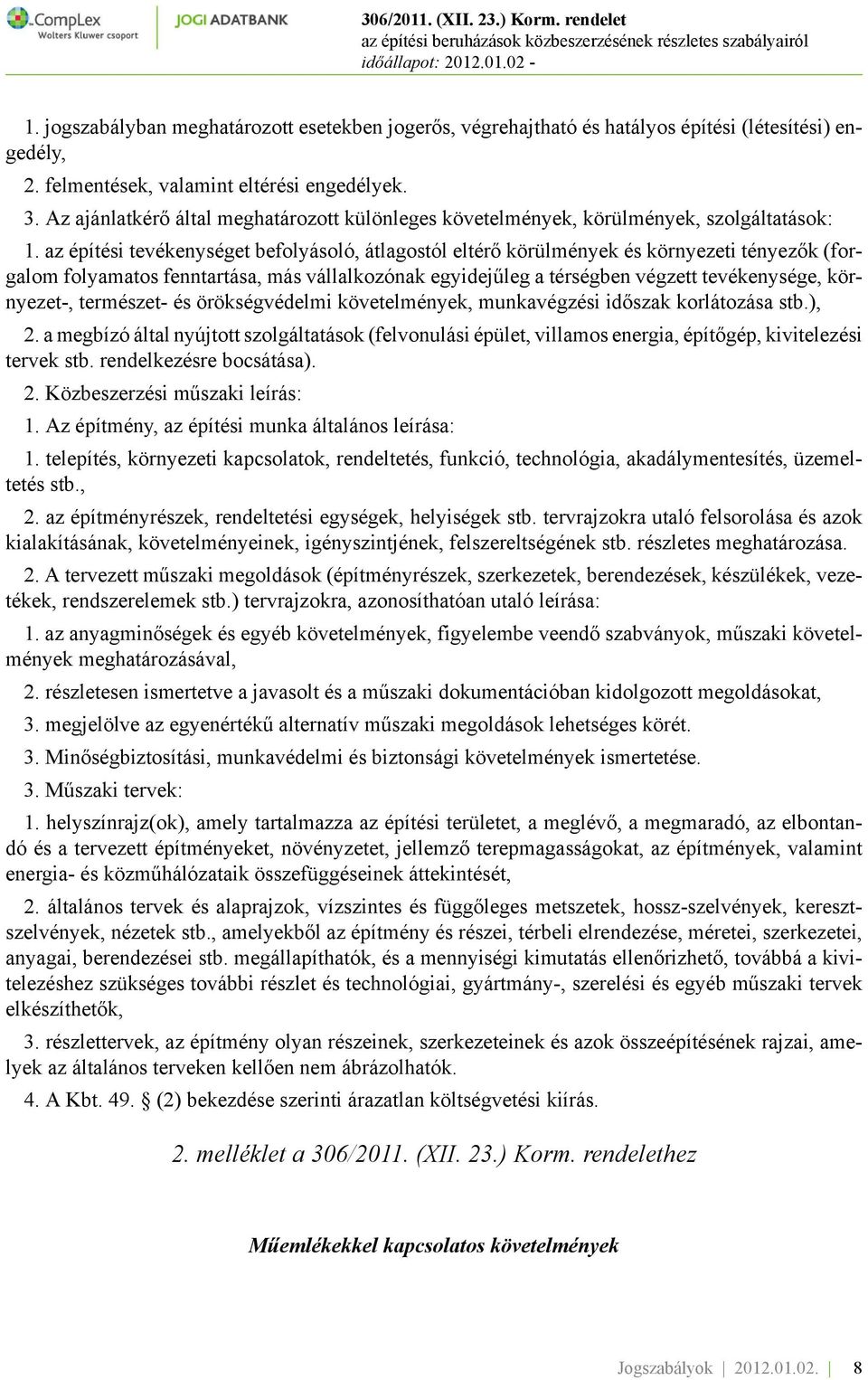 az építési tevékenységet befolyásoló, átlagostól eltérő körülmények és környezeti tényezők (forgalom folyamatos fenntartása, más vállalkozónak egyidejűleg a térségben végzett tevékenysége,