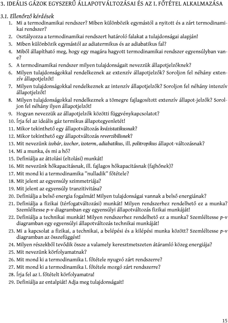 Miben különbözik egymástól az adiatermikus és az adiabatikus fal? 4. Miből állapítható meg, hogy egy magára hagyott termodinamikai rendszer egyensúlyban vane? 5.