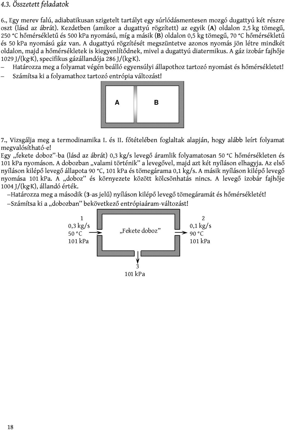 A dugattyú rögzítését megszüntetve azonos nyomás jön létre mindkét oldalon, majd a hőmérsékletek is kiegyenlítődnek, mivel a dugattyú diatermikus.