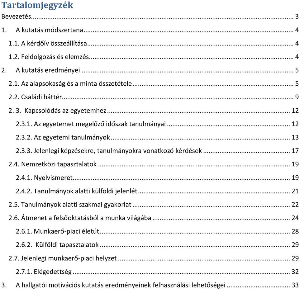 .. 17 2.4. Nemzetközi tapasztalatok... 19 2.4.1. Nyelvismeret... 19 2.4.2. Tanulmányok alatti külföldi jelenlét... 21 2.5. Tanulmányok alatti szakmai gyakorlat... 22 2.6.