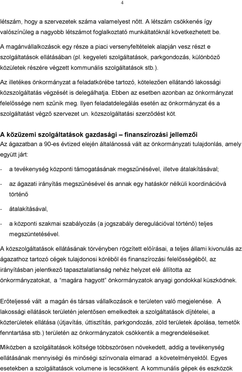 kegyeleti szolgáltatások, parkgondozás, különböző közületek részére végzett kommunális szolgáltatások stb.).