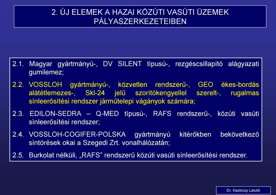 járműtelepi vágányok számára; 2.3. EDILON-SEDRA Q-MED típusú-, RAFS rendszerű-, közúti vasúti sínleerősítési rendszer; 2.4.