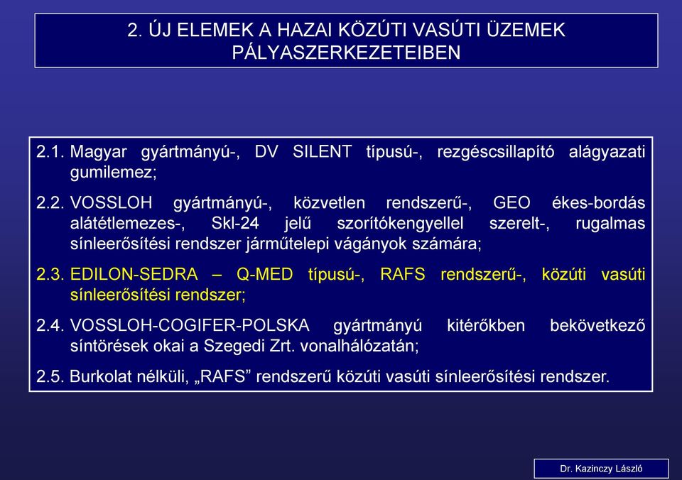 járműtelepi vágányok számára; 2.3. EDILON-SEDRA Q-MED típusú-, RAFS rendszerű-, közúti vasúti sínleerősítési rendszer; 2.4.