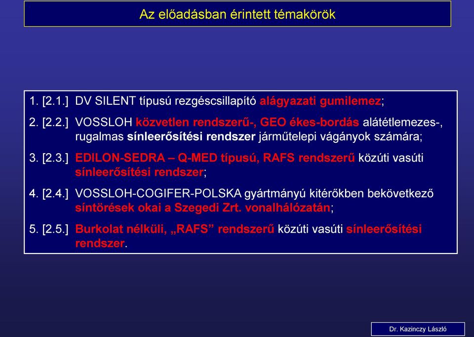 [2.2.] VOSSLOH közvetlen rendszerű-, GEO ékes-bordás alátétlemezes-, rugalmas sínleerősítési rendszer járműtelepi vágányok