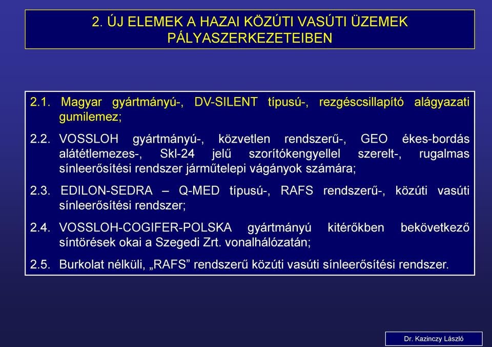 járműtelepi vágányok számára; 2.3. EDILON-SEDRA Q-MED típusú-, RAFS rendszerű-, közúti vasúti sínleerősítési rendszer; 2.4.