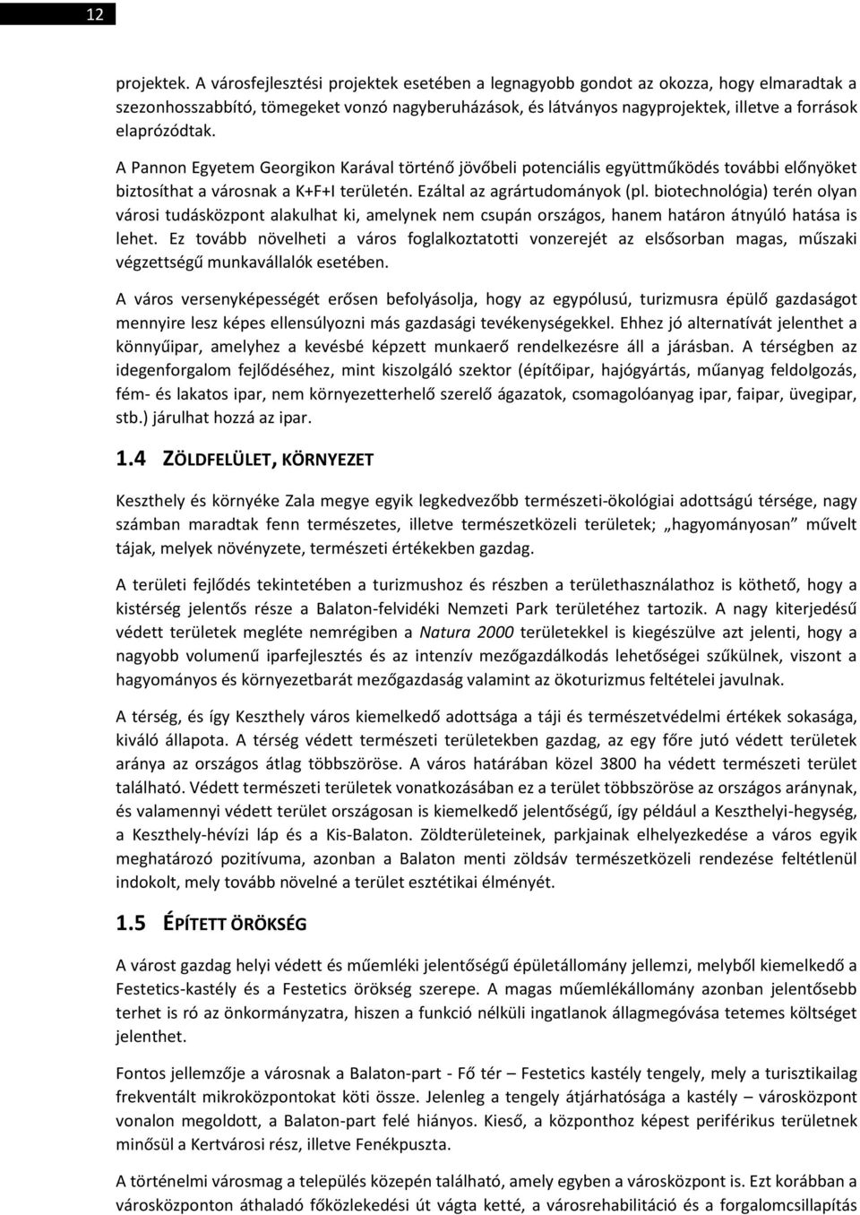 A Pannon Egyetem Georgikon Karával történő jövőbeli potenciális együttműködés további előnyöket biztosíthat a városnak a K+F+I területén. Ezáltal az agrártudományok (pl.