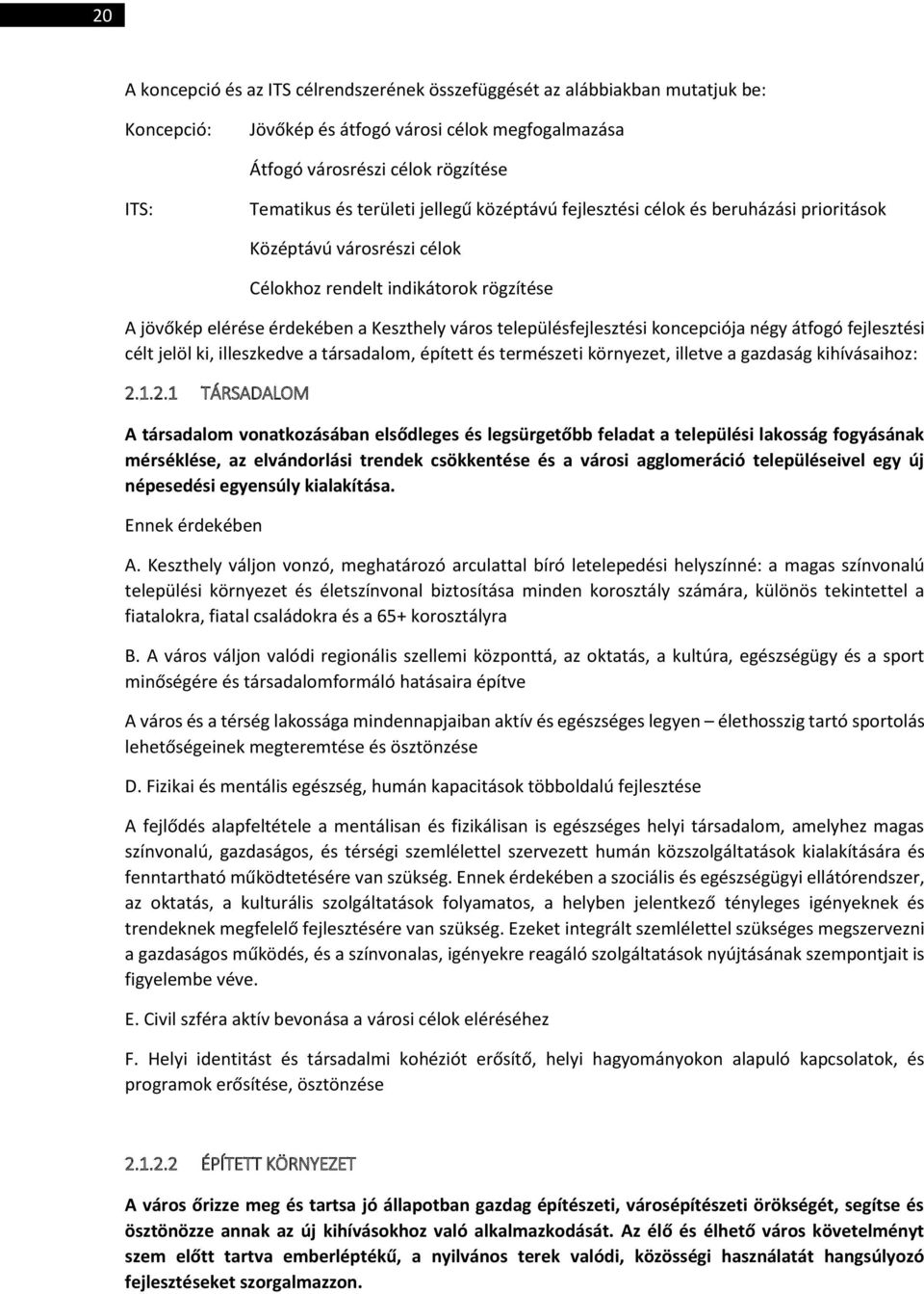 településfejlesztési koncepciója négy átfogó fejlesztési célt jelöl ki, illeszkedve a társadalom, épített és természeti környezet, illetve a gazdaság kihívásaihoz: 2.