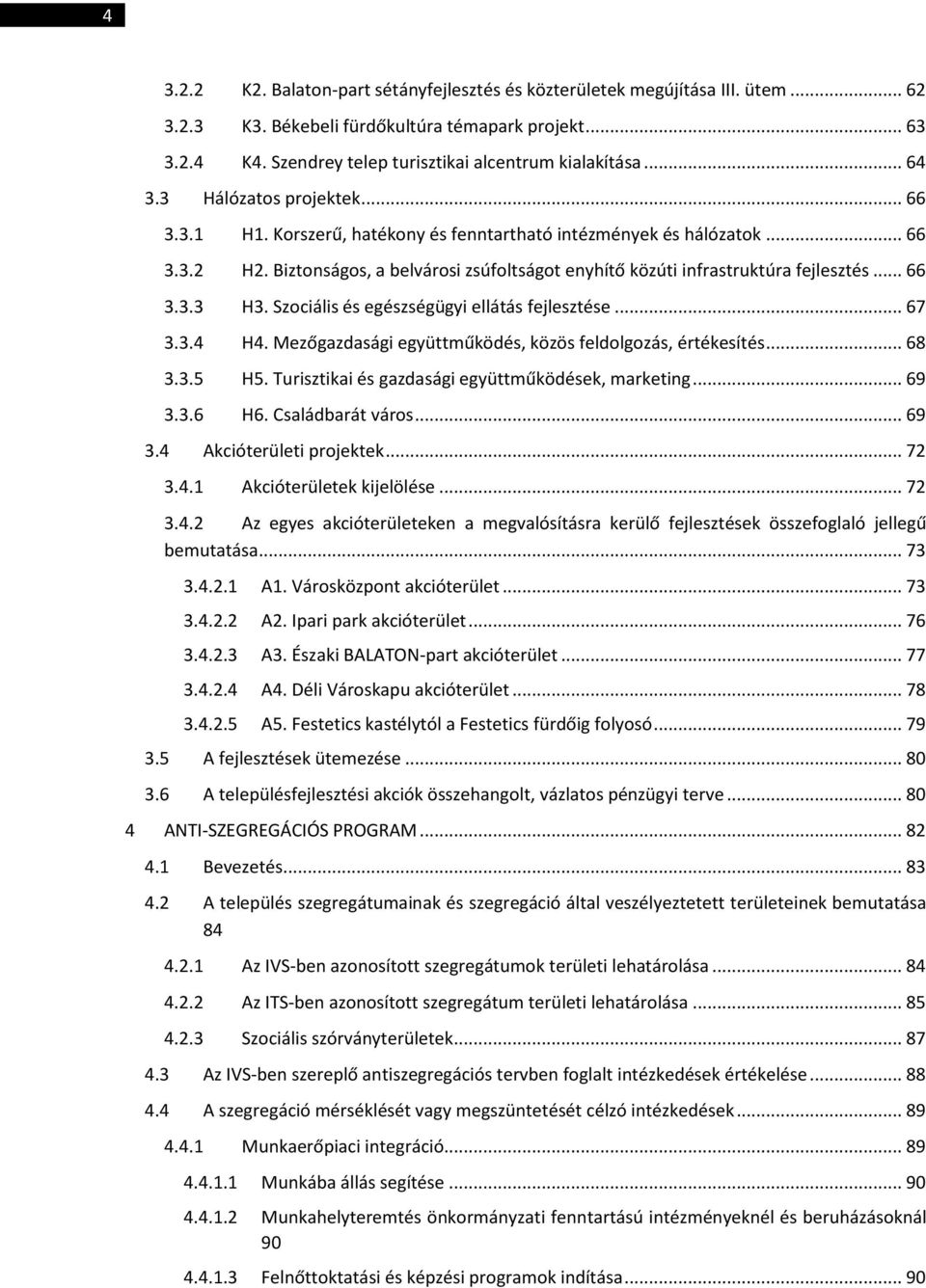 Biztonságos, a belvárosi zsúfoltságot enyhítő közúti infrastruktúra fejlesztés... 66 3.3.3 H3. Szociális és egészségügyi ellátás fejlesztése... 67 3.3.4 H4.