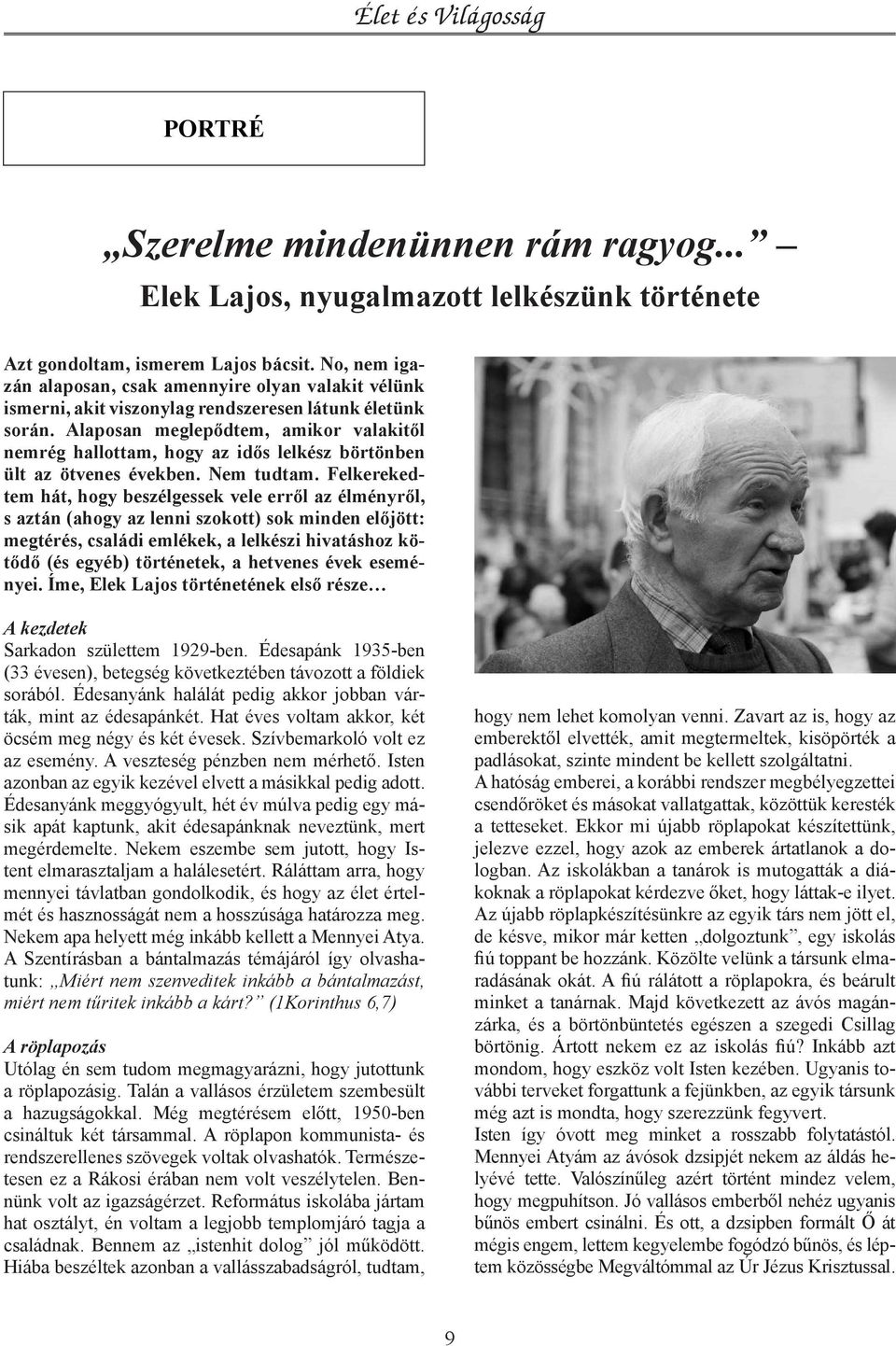 Alaposan meglepődtem, amikor valakitől nemrég hallottam, hogy az idős lelkész börtönben ült az ötvenes években. Nem tudtam.