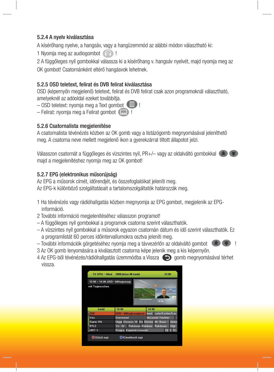 5 OSD teletext, felirat és DVB felirat kiválasztása OSD (képernyőn megjelenő) teletext, felirat és DVB felirat csak azon programoknál választható, amelyeknél az adóoldal ezeket továbbítja.