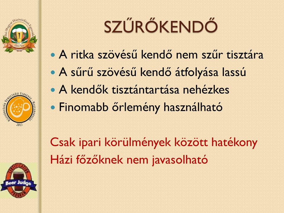 tisztántartása nehézkes Finomabb őrlemény használható