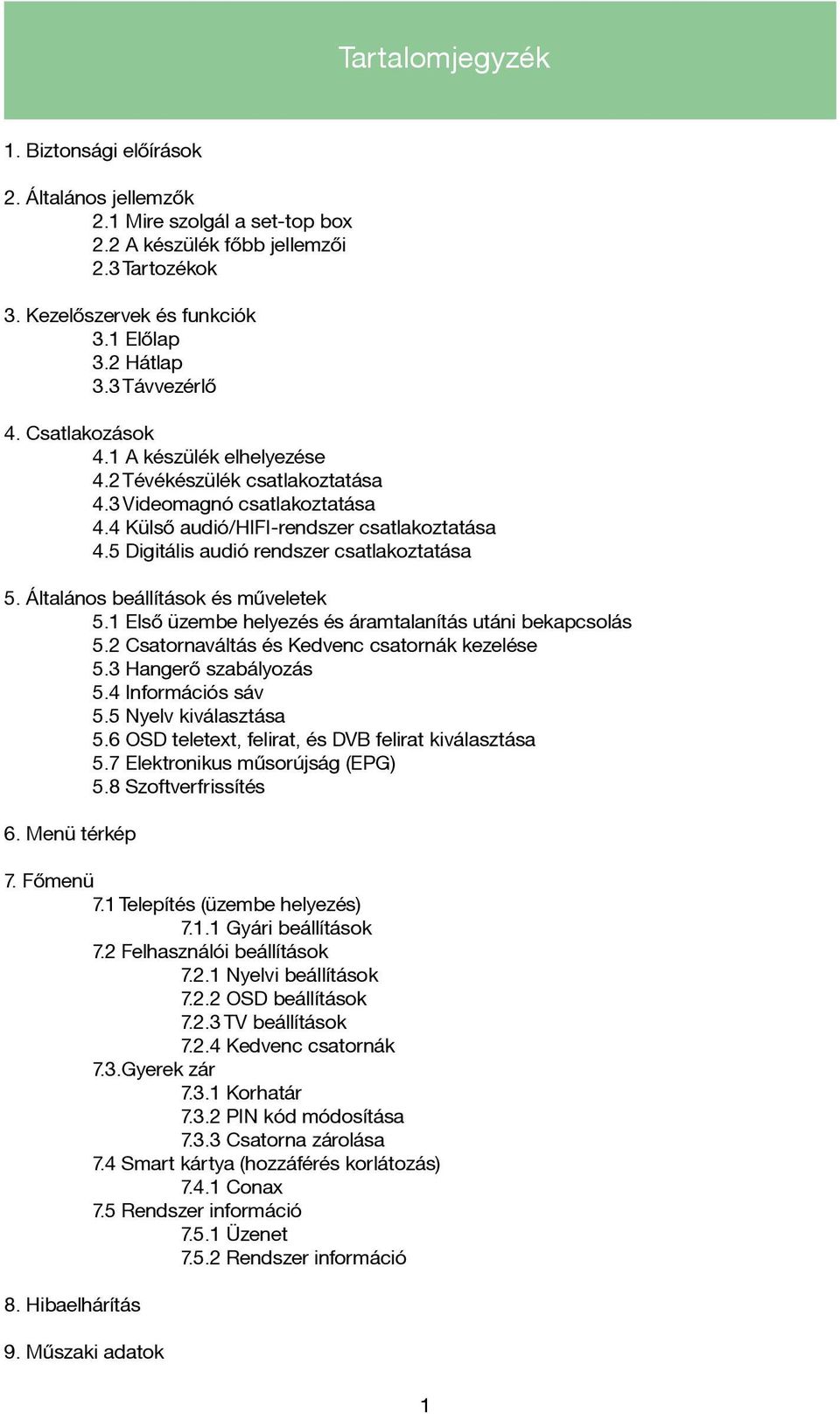 5 Digitális audió rendszer csatlakoztatása 5. Általános beállítások és műveletek 5.1 Első üzembe helyezés és áramtalanítás utáni bekapcsolás 5.2 Csatornaváltás és Kedvenc csatornák kezelése 5.