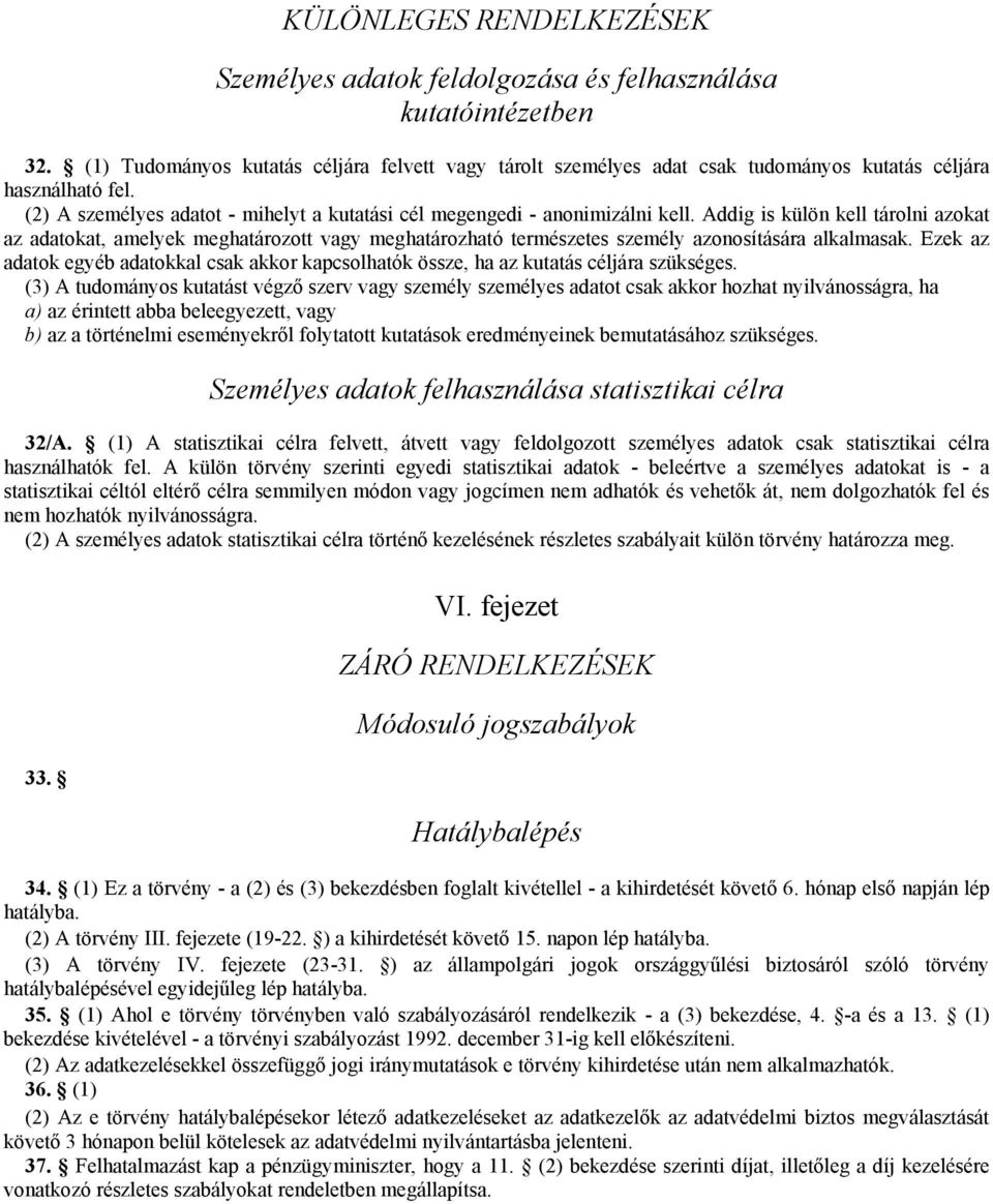 Addig is külön kell tárolni azokat az adatokat, amelyek meghatározott vagy meghatározható természetes személy azonosítására alkalmasak.