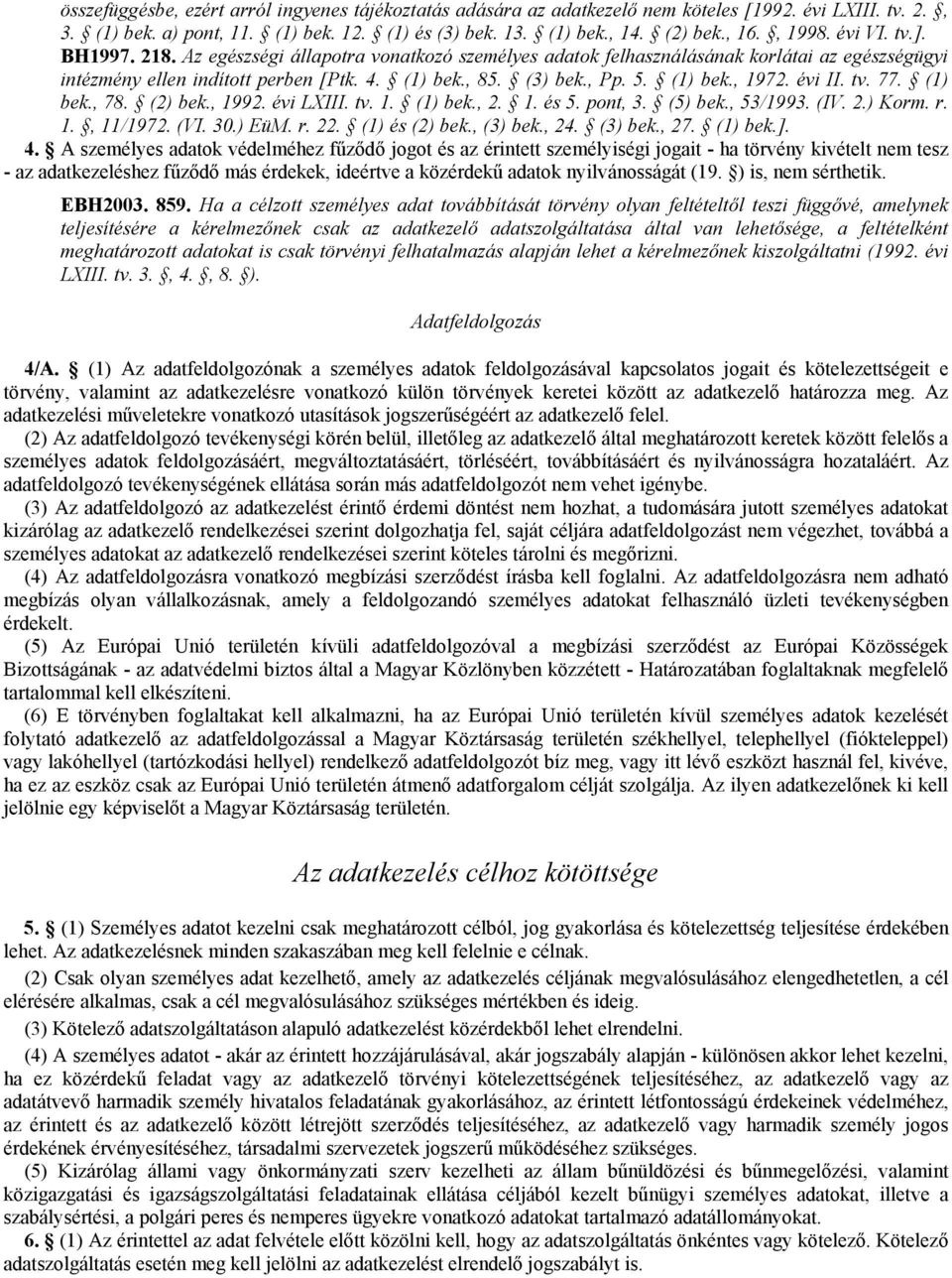 (1) bek., 1972. évi II. tv. 77. (1) bek., 78. (2) bek., 1992. évi LXIII. tv. 1. (1) bek., 2. 1. és 5. pont, 3. (5) bek., 53/1993. (IV. 2.) Korm. r. 1., 11/1972. (VI. 30.) EüM. r. 22. (1) és (2) bek.