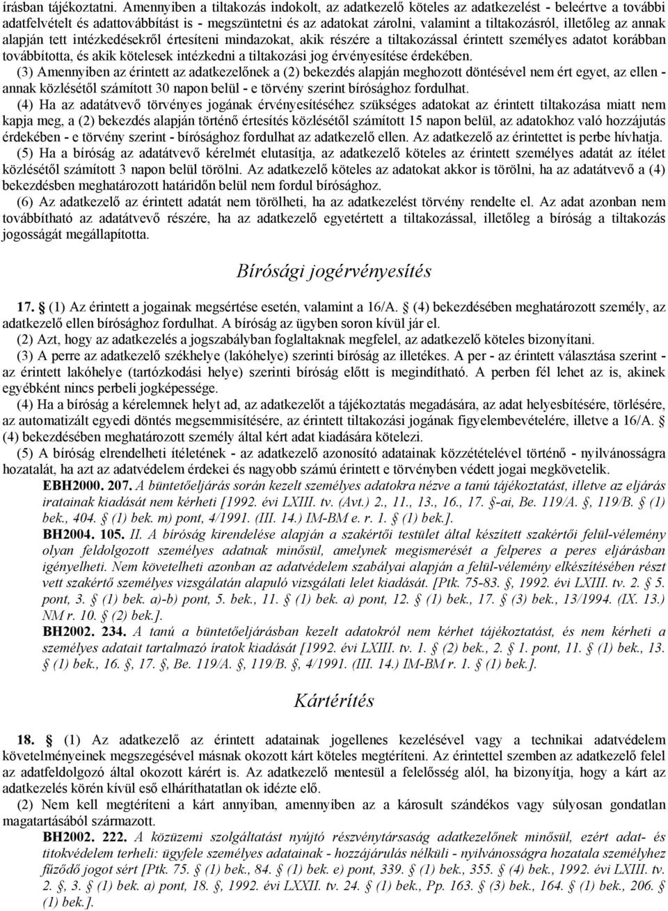 illetőleg az annak alapján tett intézkedésekről értesíteni mindazokat, akik részére a tiltakozással érintett személyes adatot korábban továbbította, és akik kötelesek intézkedni a tiltakozási jog