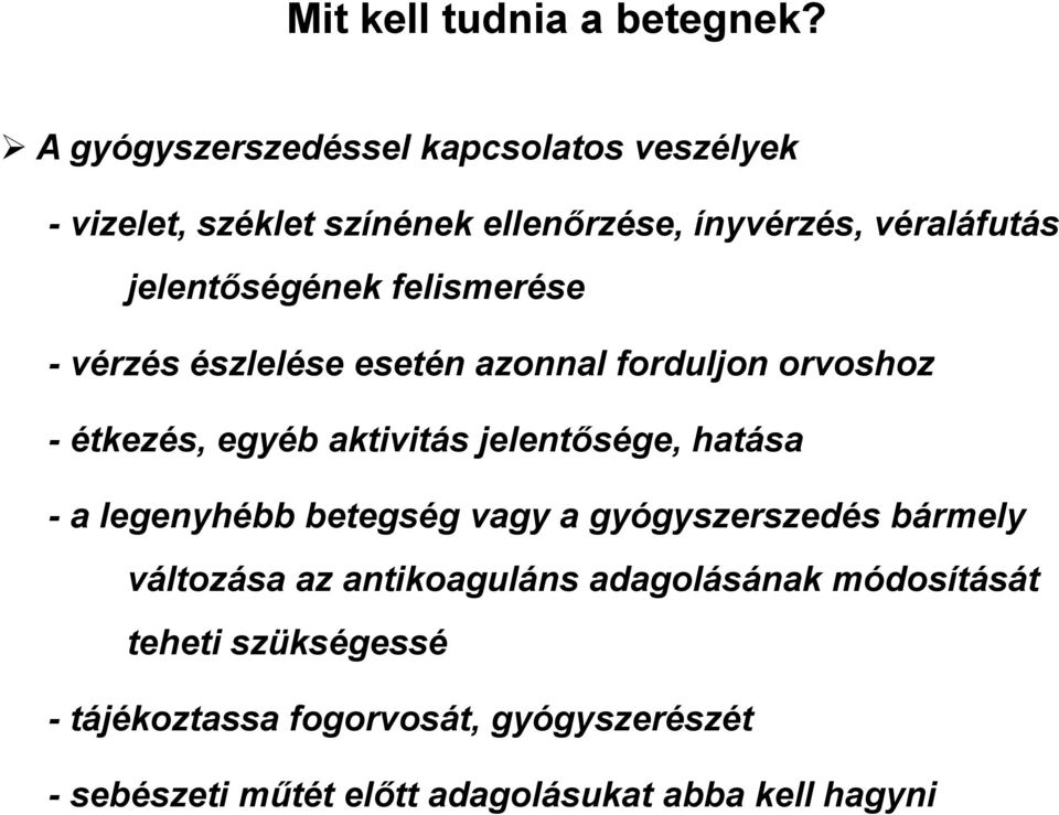 jelentőségének felismerése - vérzés észlelése esetén azonnal forduljon orvoshoz - étkezés, egyéb aktivitás jelentősége,