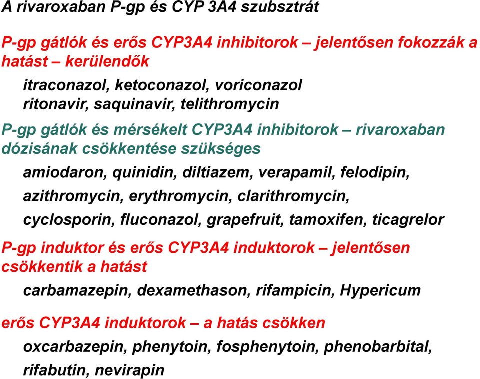 azithromycin, erythromycin, clarithromycin, cyclosporin, fluconazol, grapefruit, tamoxifen, ticagrelor P-gp induktor és erős CYP3A4 induktorok jelentősen csökkentik a