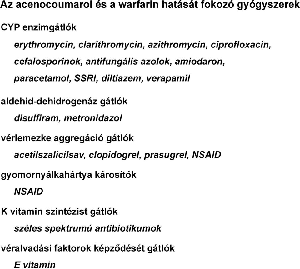 gátlók disulfiram, metronidazol vérlemezke aggregáció gátlók acetilszalicilsav, clopidogrel, prasugrel, NSAID