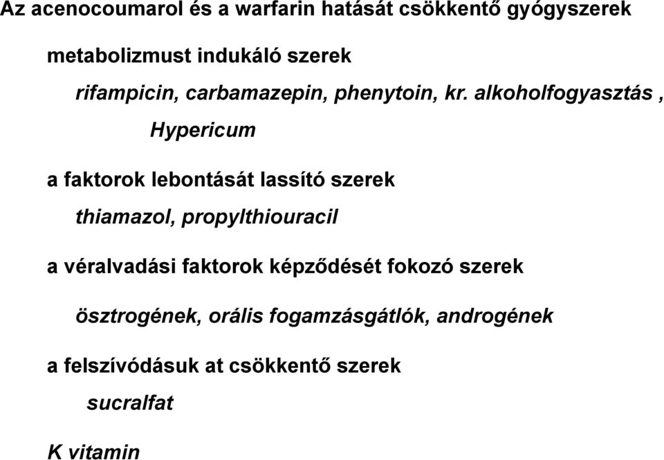 alkoholfogyasztás, Hypericum a faktorok lebontását lassító szerek thiamazol, propylthiouracil