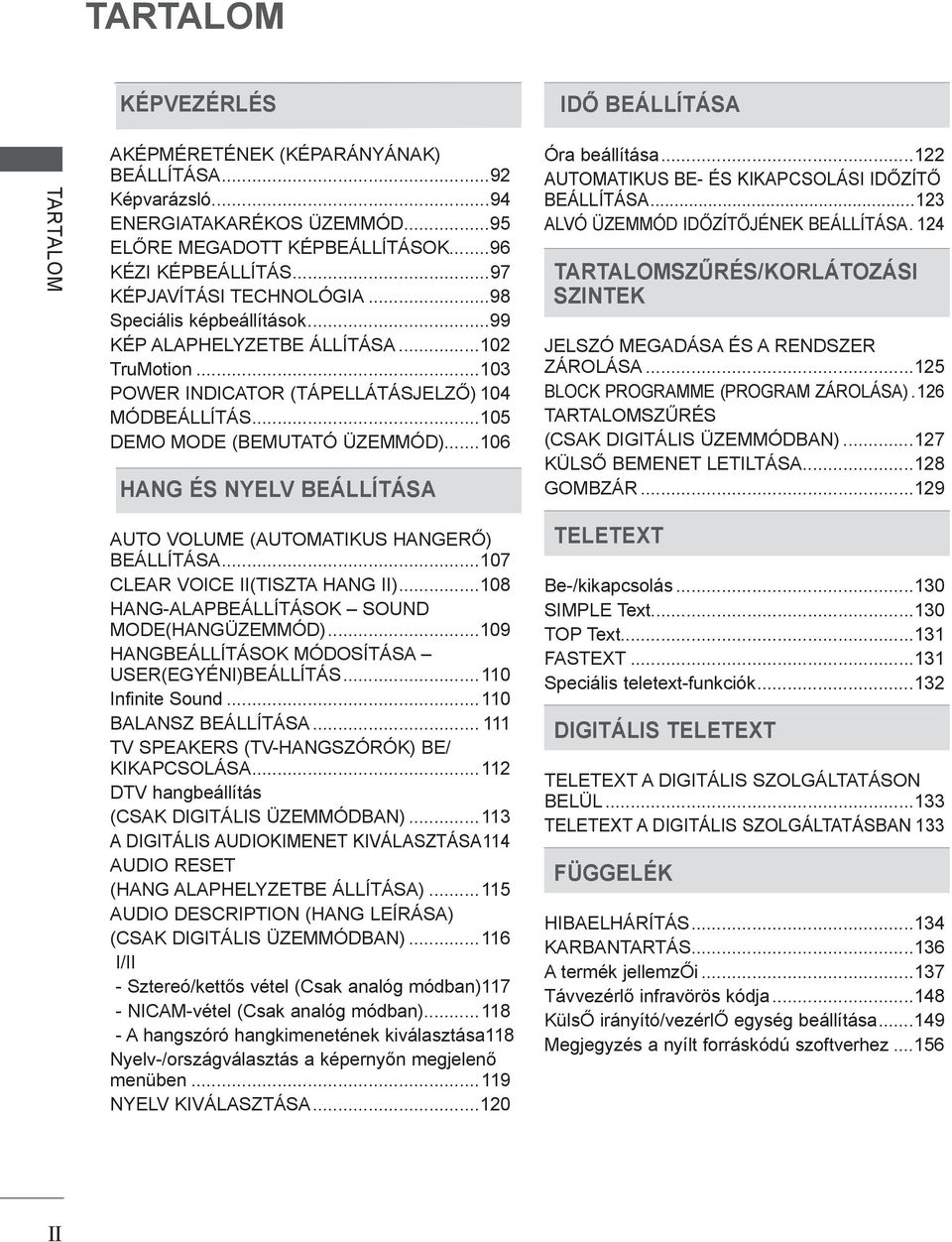 ..06 HANG ÉS NYELV BEÁLLÍTÁSA Óra beállítása... AUTOMATIKUS BE- ÉS KIKAPCSOLÁSI IDŐZÍTŐ BEÁLLÍTÁSA...3 ALVÓ ÜZEMMÓD IDŐZÍTŐJÉNEK BEÁLLÍTÁSA.