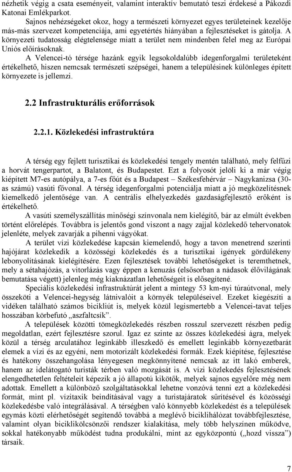 A környezeti tudatosság elégtelensége miatt a terület nem mindenben felel meg az Európai Uniós előírásoknak.