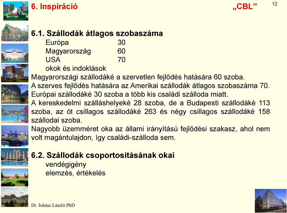 A szerves fejlődés hatására az Amerikai szállodák átlagos szobaszáma 70. Európai szállodáké 30 szoba a több kis családi szálloda miatt.