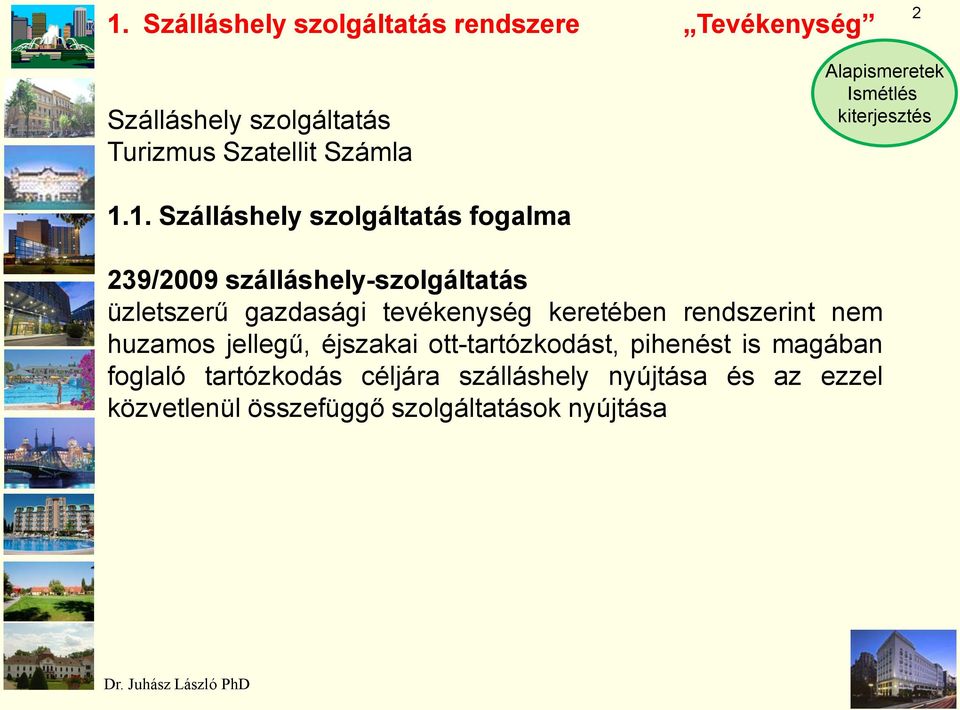 1. Szálláshely szolgáltatás fogalma 239/2009 szálláshely-szolgáltatás üzletszerű gazdasági