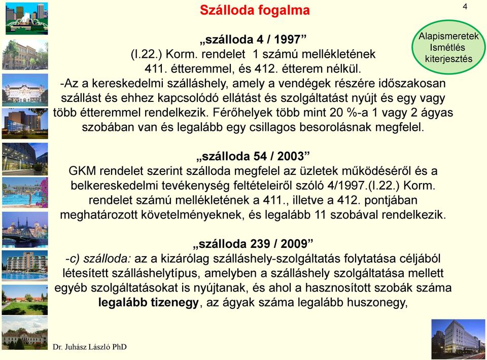 Férőhelyek több mint 20 %-a 1 vagy 2 ágyas szobában van és legalább egy csillagos besorolásnak megfelel.