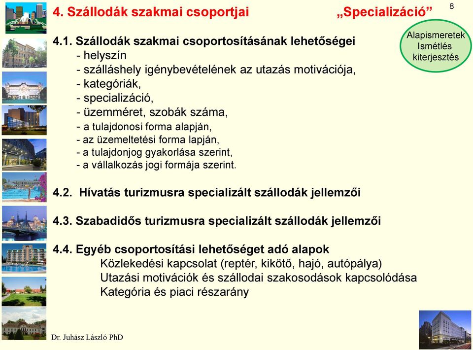 száma, - a tulajdonosi forma alapján, - az üzemeltetési forma lapján, - a tulajdonjog gyakorlása szerint, - a vállalkozás jogi formája szerint. 4.2.