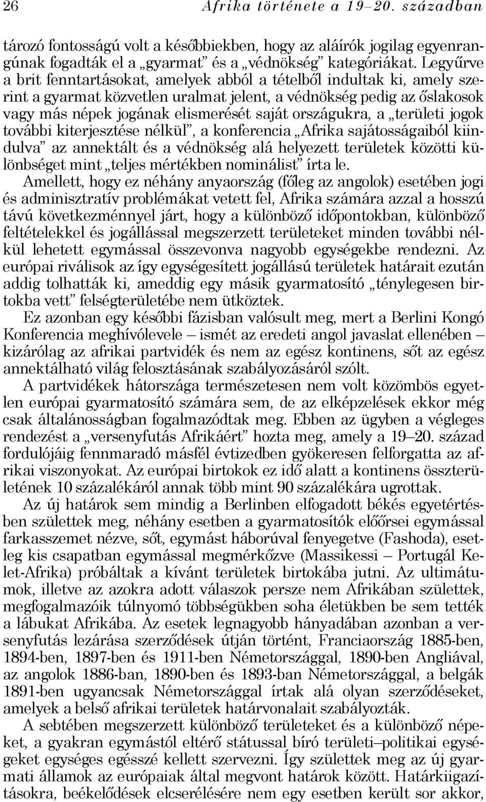 országukra, a területi jogok további kiterjesztése nélkül, a konferencia Afrika sajátosságaiból kiindulva az annektált és a védnökség alá helyezett területek közötti különbséget mint teljes mértékben