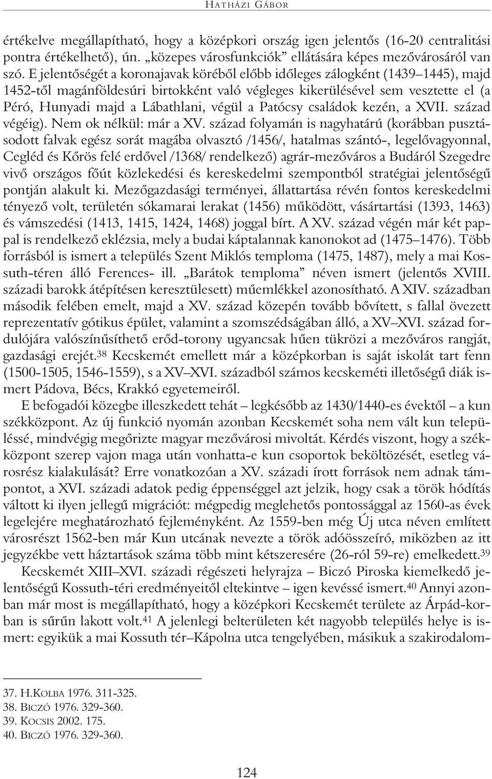 végül a Patócsy családok kezén, a XVII. század végéig). Nem ok nélkül: már a XV.