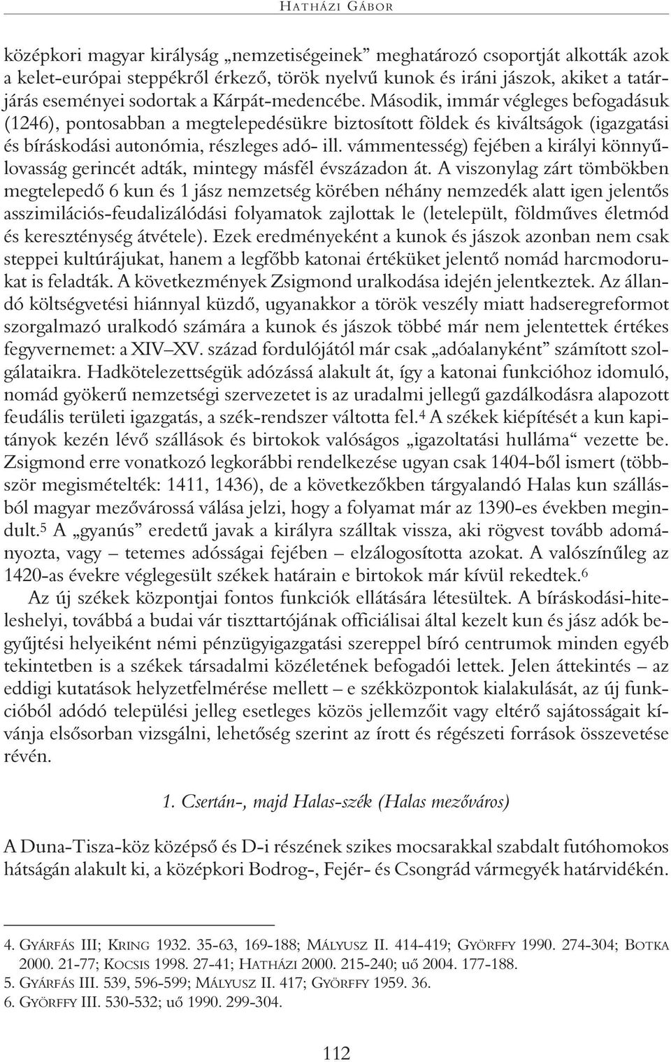 vámmentesség) fejében a királyi könnyûlovasság gerincét adták, mintegy másfél évszázadon át.