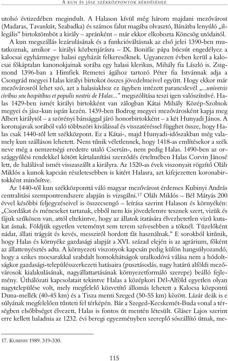 utódaitól. A kun megszállás lezárulásának és a funkcióváltásnak az elsõ jelei 1390-ben mutatkoznak, amikor királyi közbenjárásra IX.