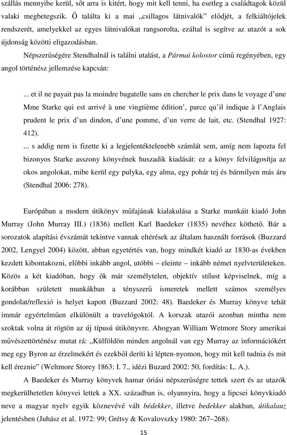 Népszerűségére Stendhalnál is találni utalást, a Pármai kolostor című regényében, egy angol történész jellemzése kapcsán:.