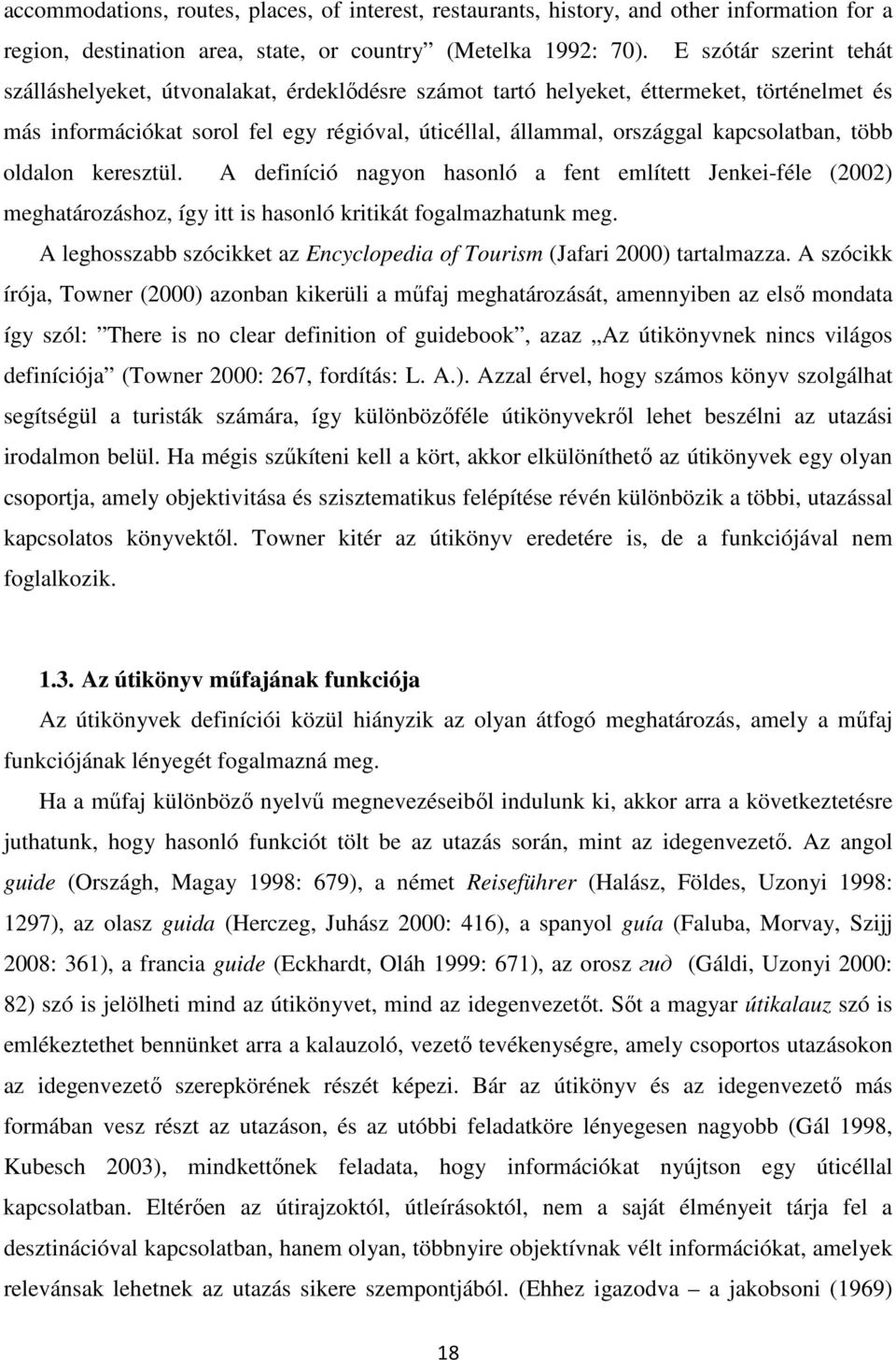 kapcsolatban, több oldalon keresztül. A definíció nagyon hasonló a fent említett Jenkei-féle (2002) meghatározáshoz, így itt is hasonló kritikát fogalmazhatunk meg.