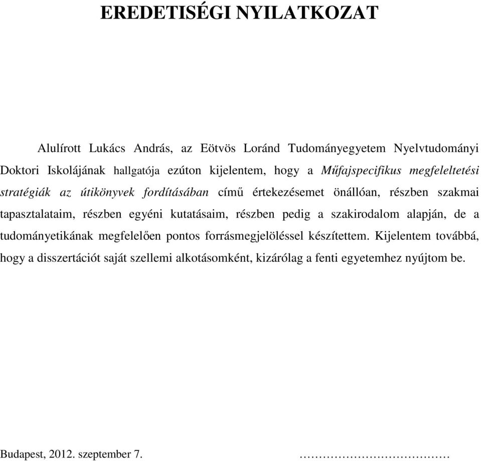 tapasztalataim, részben egyéni kutatásaim, részben pedig a szakirodalom alapján, de a tudományetikának megfelelően pontos