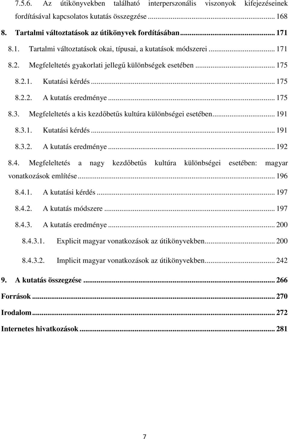 Megfeleltetés a kis kezdőbetűs kultúra különbségei esetében... 191 8.3.1. Kutatási kérdés... 191 8.3.2. A kutatás eredménye... 192 8.4.