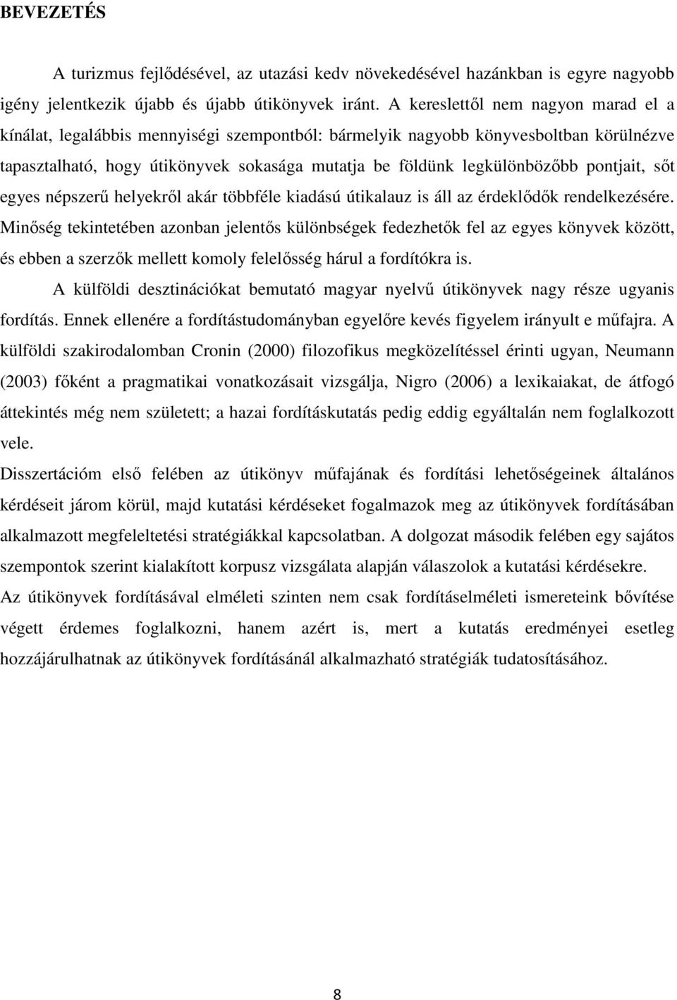 pontjait, sőt egyes népszerű helyekről akár többféle kiadású útikalauz is áll az érdeklődők rendelkezésére.