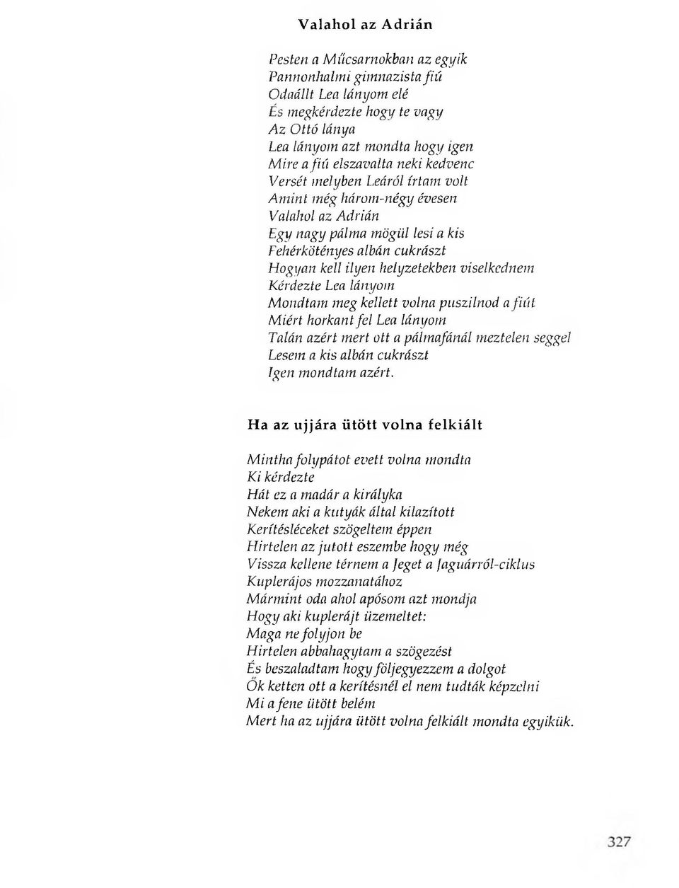 Lea lányom Mondtam meg kellett volna puszilnod a fiút Miért horkant fel Lea lányom Talán azért mert ott a pálmafánál meztelen seggel Lesem a kis albán cukrászt Igen mondtam azért.