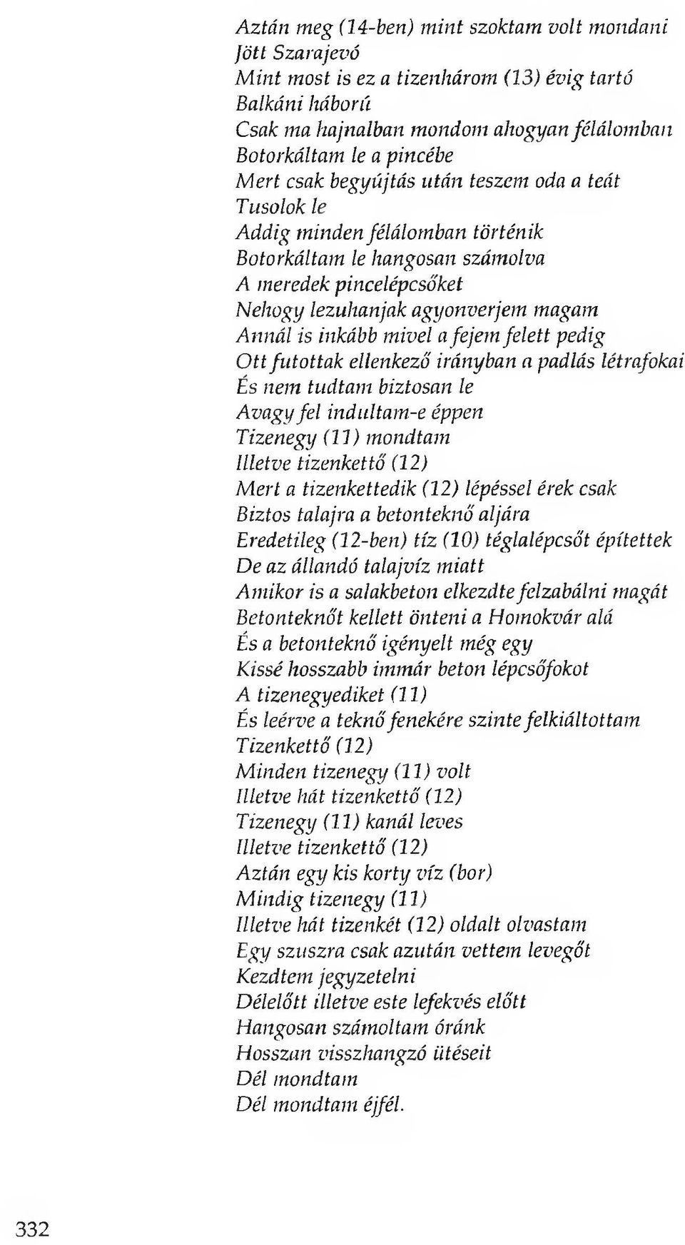 fejem felett pedig Ott futottak ellenkező irányban a padlás létrafokai És nem tudtam biztosan le Avagy fel indultam-e éppen Tizenegy (11) mondtam Illetve tizenkettő (12) Mert a tizenkettedik (12)