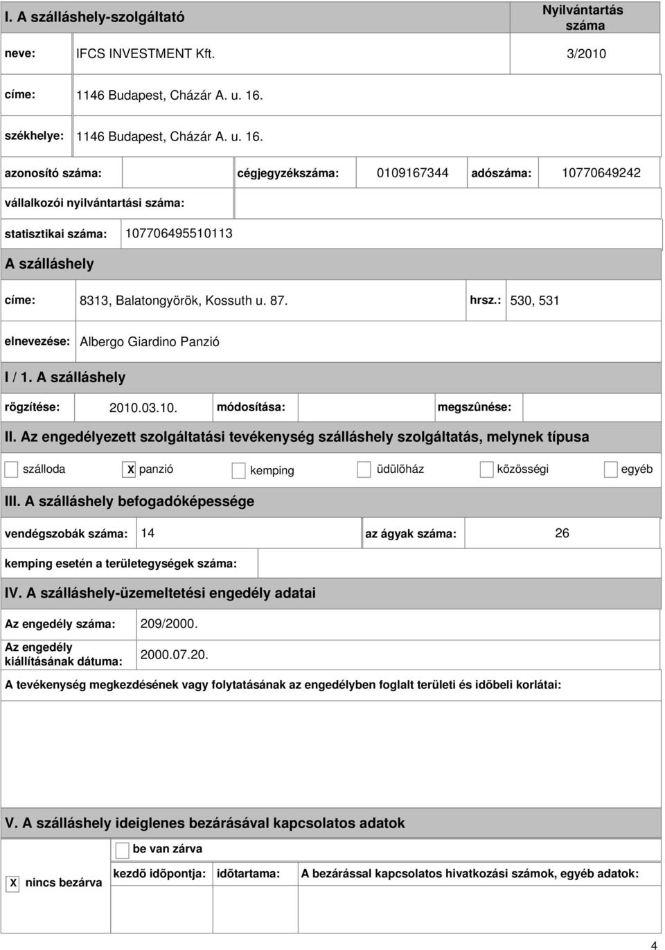 cégjegyzék: 0109167344 adó: 10770649242 vállalkozói nyilvántartási : statisztikai : 107706495510113 címe: 8313, Balatongyörök,
